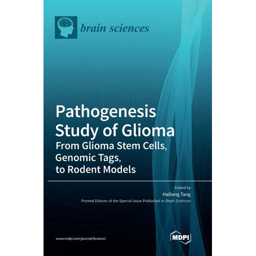 Pathogenesis Study of Glioma: From Glioma Stem Cells, Genomic Tags, to Rodent Models - Hardcover