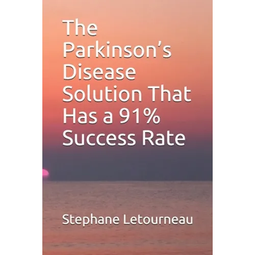 The Parkinson's Disease Solution That Has a 91% Success Rate - Paperback