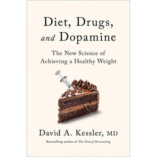 Diet, Drugs, and Dopamine: The New Science of Achieving a Healthy Weight - Hardcover
