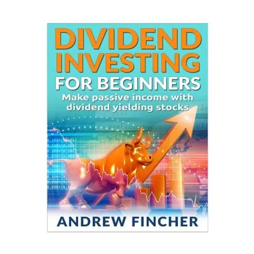 Dividend Investing For Beginners: Make Passive Income With Dividend Yeilding Stocks - Paperback