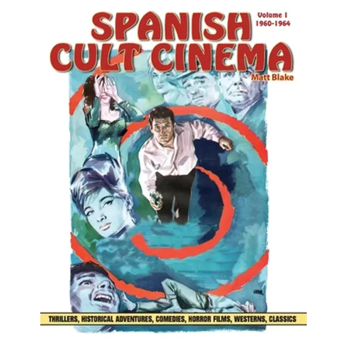 Spanish Cult Cinema, Volume 1: Spanish Cult Cinema, 1960-1964 - Paperback