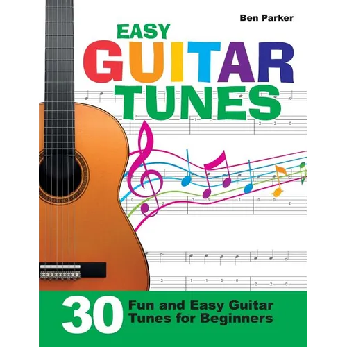 Easy Guitar Tunes: 30 Fun and Easy Guitar Tunes for Beginners - Paperback