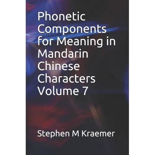 Phonetic Components for Meaning in Mandarin Chinese Characters Volume 7 - Paperback