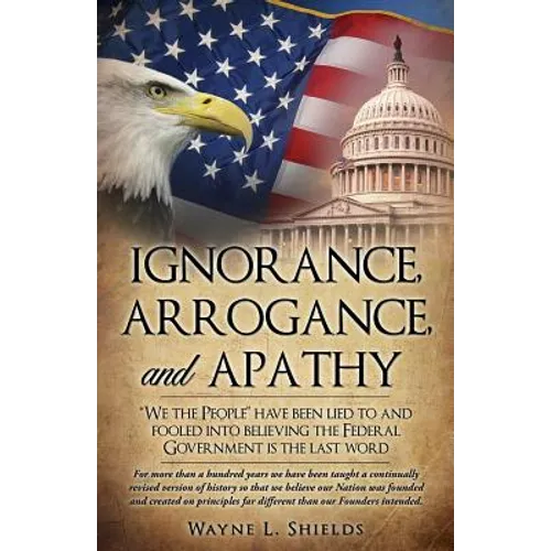 Ignorance, Arrogance, and Apathy - Paperback