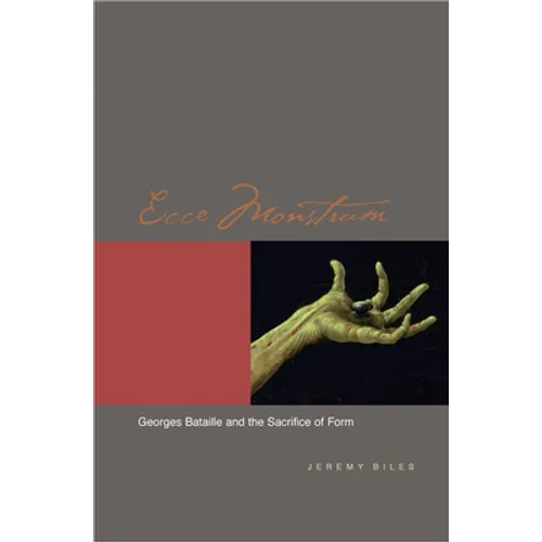 Ecce Monstrum: Georges Bataille and the Sacrifice of Form - Hardcover