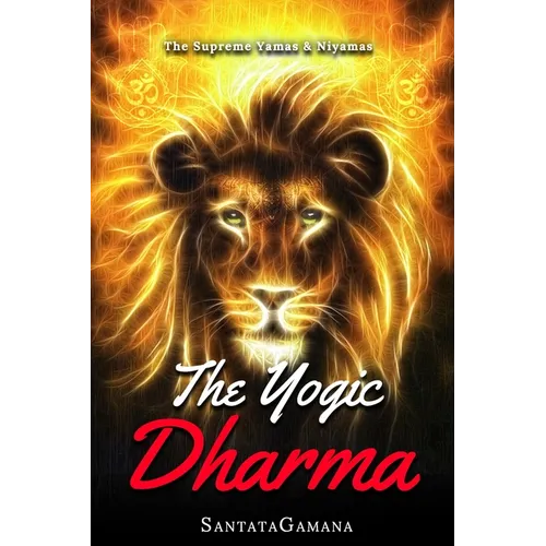 The Yogic Dharma: The Supreme Yamas and Niyamas - Paperback