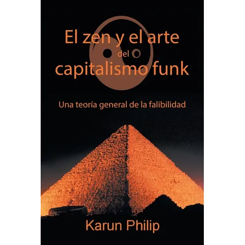 El Zen Y El Arte Del Capitalismo Funk: Una Teoría General De La Falibilidad - Paperback