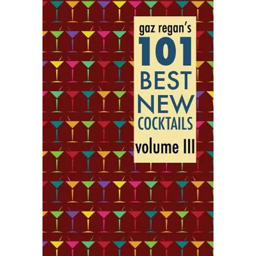 Gaz Regan's 101 Best New Cocktails Volume III - Paperback