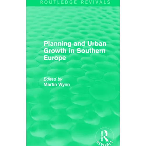 Routledge Revivals: Planning and Urban Growth in Southern Europe (1984) - Paperback