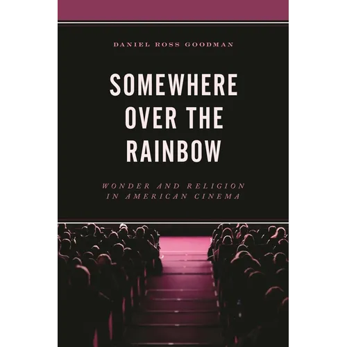 Somewhere Over the Rainbow: Wonder and Religion in American Cinema - Paperback