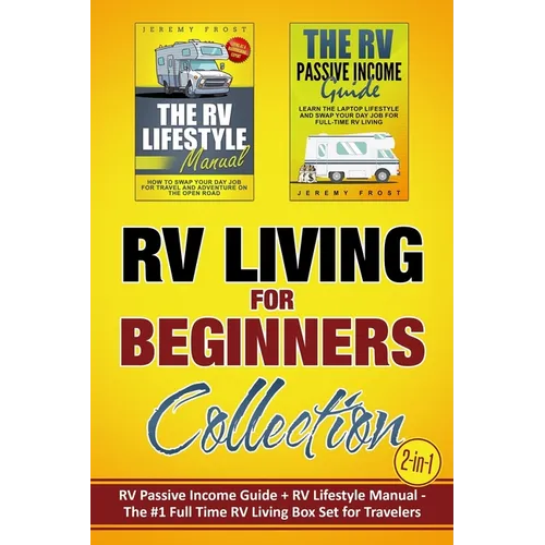 RV Living for Beginners Collection (2-in-1): RV Passive Income Guide + RV Lifestyle Manual - The #1 Full-Time RV Living Box Set for Travelers - Paperback