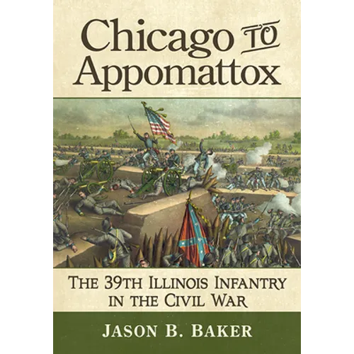 Chicago to Appomattox: The 39th Illinois Infantry in the Civil War - Paperback