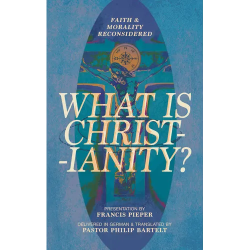 What Is Christianity?: Faith & Morality Reconsidered - Paperback