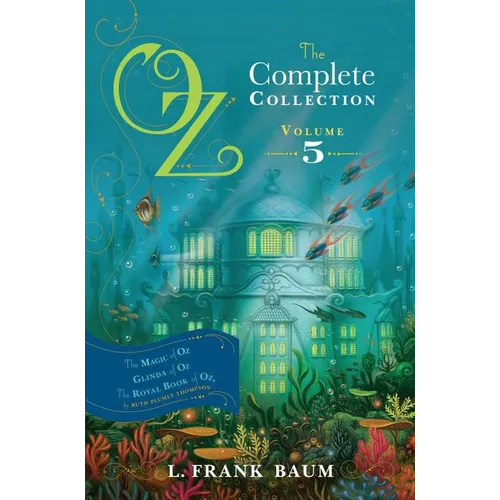 Oz, the Complete Collection, Volume 5: The Magic of Oz; Glinda of Oz; The Royal Book of Oz - Hardcover