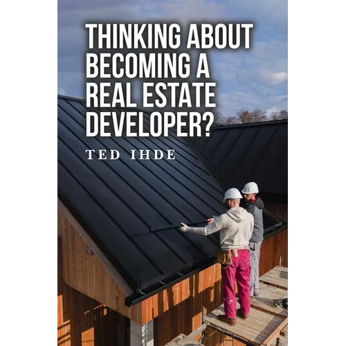 Thinking About Becoming a Real Estate Developer? - Paperback