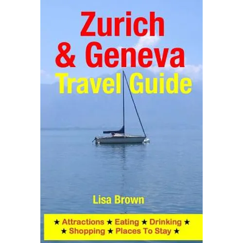 Zurich & Geneva Travel Guide: Attractions, Eating, Drinking, Shopping & Places To Stay - Paperback