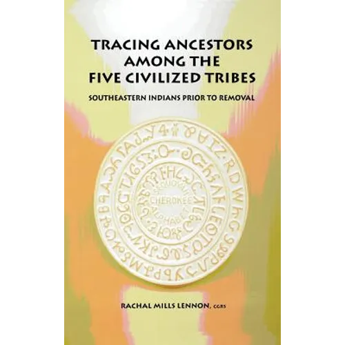Tracing Ancestors Among the Five Civilized Tribes - Hardcover