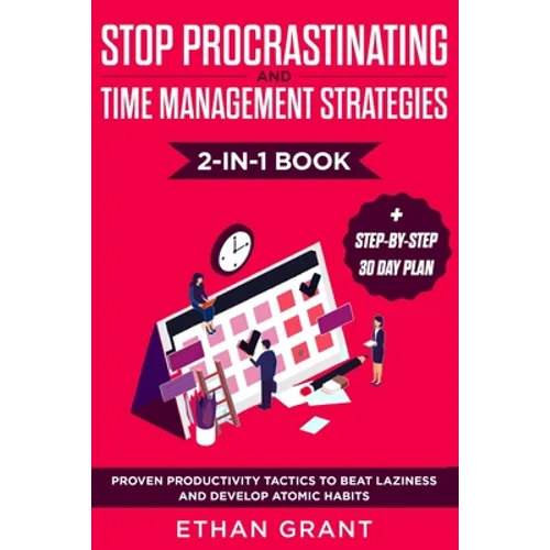 Stop Procrastinating and Time Management Strategies 2-in-1 Book: Proven Productivity Tactics to Beat Laziness and Develop Atomic Habits + Step-by-Step - Paperback