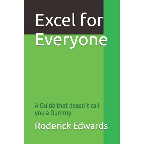 Excel for Everyone: A Guide that doesn't call you a Dummy - Paperback