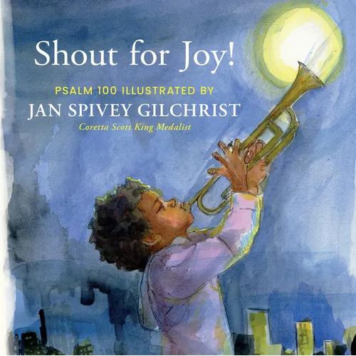 Shout for Joy!: Psalm 100 Illustrated by Jan Spivey Gilchrist - Hardcover