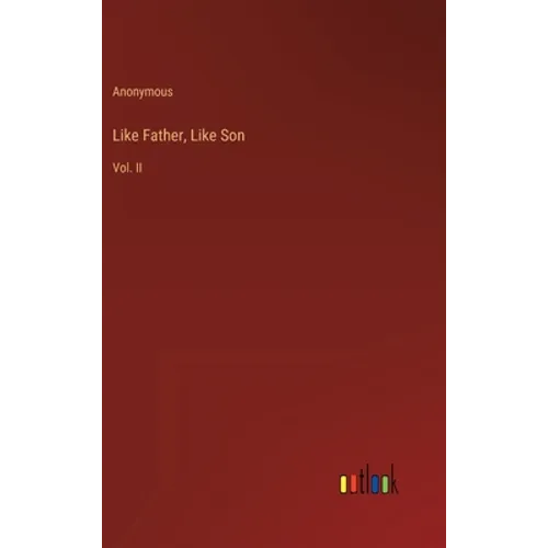 Like Father, Like Son: Vol. II - Hardcover