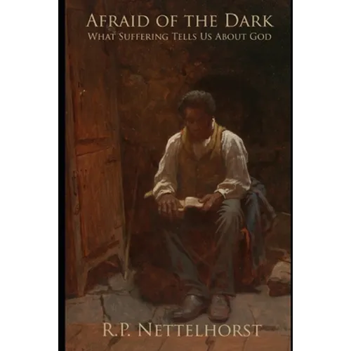 Afraid of the Dark: What Suffering Tells Us About God - Paperback