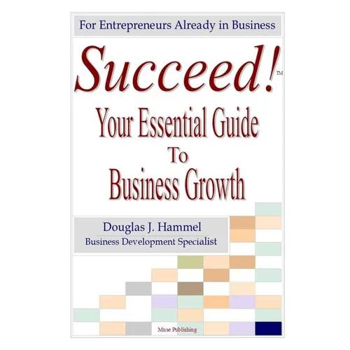 Succeed!: Your Essential Guide to Business Growth - Paperback