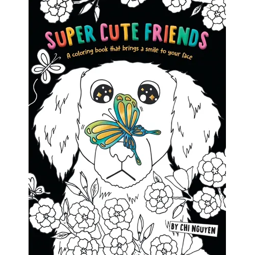 Super Cute Friends: A Coloring Book That Brings a Smile to Your Face - Paperback