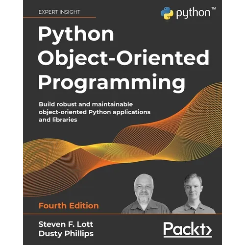Python Object-Oriented Programming - Fourth Edition: Build robust and maintainable object-oriented Python applications and libraries - Paperback