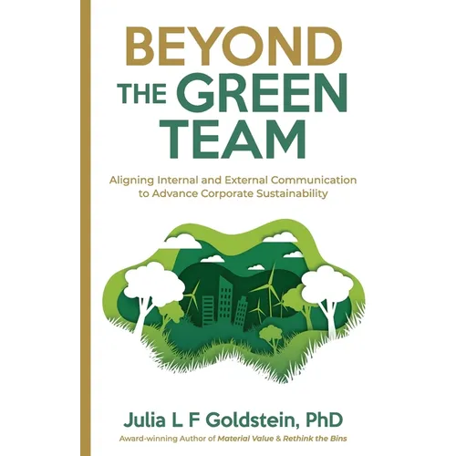 Beyond the Green Team: Aligning Internal and External Communication to Advance Corporate Sustainability - Paperback