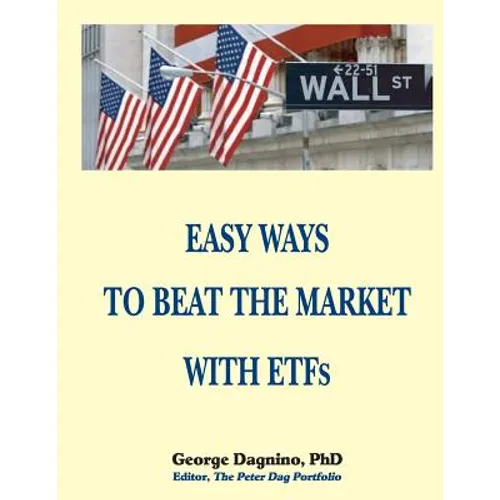 EASY WAYS TO BEAT THE MARKET WITH ETFs: This book will show you how to minimize the losses on your investments. The performance of several portfolios - Paperback