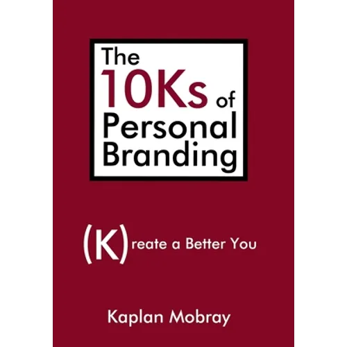 The 10Ks of Personal Branding: Create a Better You - Hardcover
