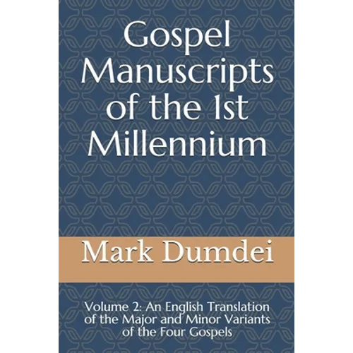 Gospel Manuscripts of the 1st Millennium: Volume 2: An English Translation of the Major and Minor Variants of the Four Gospels - Paperback