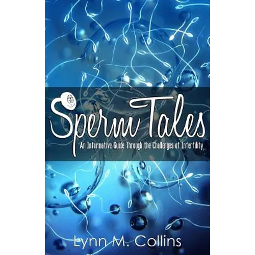 Sperm Tales: An Informative Guide Through the Challenges of Infertility - Paperback