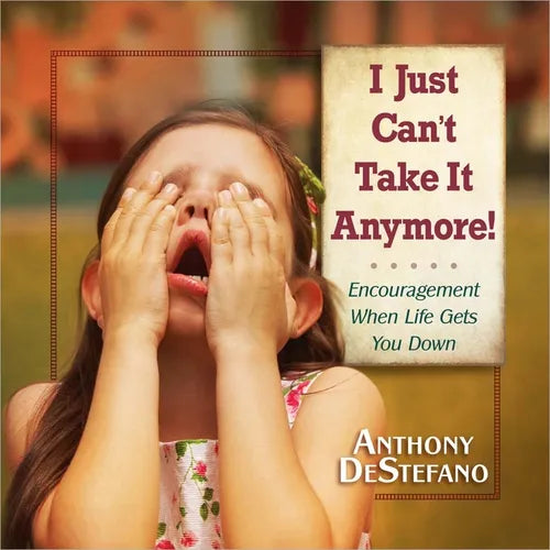I Just Can't Take It Anymore!: Encouragement When Life Gets You Down - Hardcover