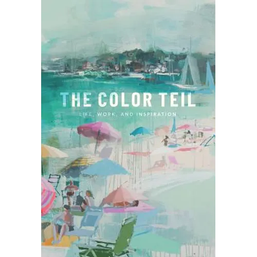 The Color Teil: Life, Work, and Inspiration - Hardcover