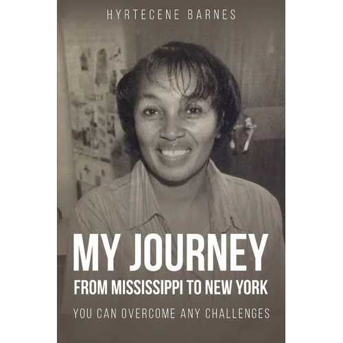 My Journey from Mississippi to New York: You Can Overcome Any Challenges - Paperback