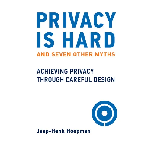 Privacy Is Hard and Seven Other Myths: Achieving Privacy Through Careful Design - Paperback