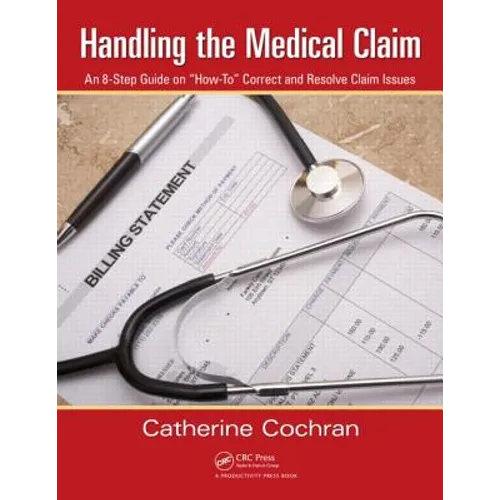 Handling the Medical Claim: An 8-Step Guide on 'How To' Correct and Resolve Claim Issues - Paperback