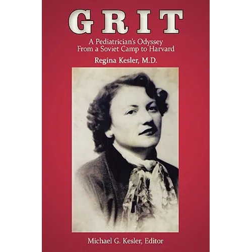 Grit: A Pediatrician's Odyssey From a Soviet Camp to Harvard - Hardcover