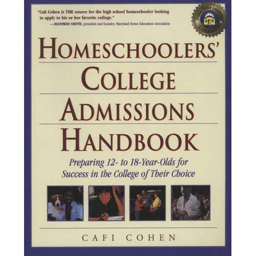 Homeschoolers' College Admissions Handbook: Preparing 12- To 18-Year-Olds for Success in the College of Their Choice - Paperback