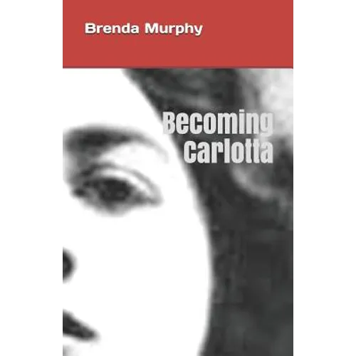 Becoming Carlotta: A Biographical Novel - Paperback