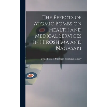 The Effects of Atomic Bombs on Health and Medical Services in Hiroshima and Nagasaki - Hardcover