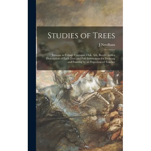 Studies of Trees: Lessons in Foliage Contrasts, Oak, Ash, Beech: With a Description of Each Tree and Full Instructions for Drawing and P - Hardcover