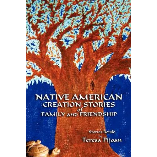 Native American Creation Stories of Family and Friendship: Stories Retold - Paperback