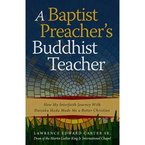 A Baptist Preacher's Buddhist Teacher: How My Interfaith Journey with Daisaku Ikeda Made Me a Better Christian - Paperback
