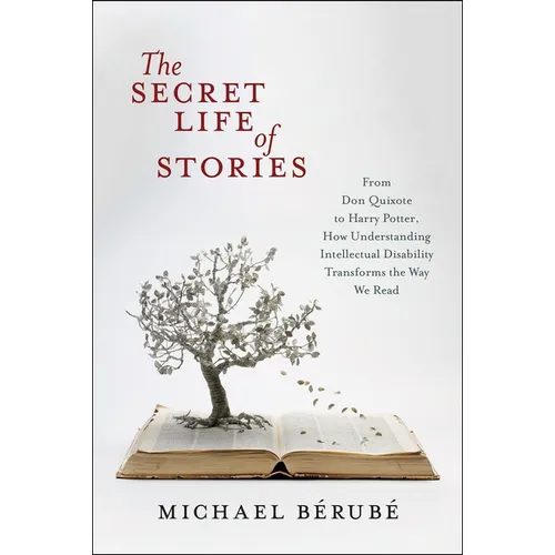 The Secret Life of Stories: From Don Quixote to Harry Potter, How Understanding Intellectual Disability Transforms the Way We Read - Paperback