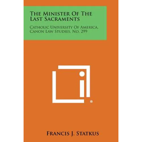 The Minister of the Last Sacraments: Catholic University of America, Canon Law Studies, No. 299 - Paperback