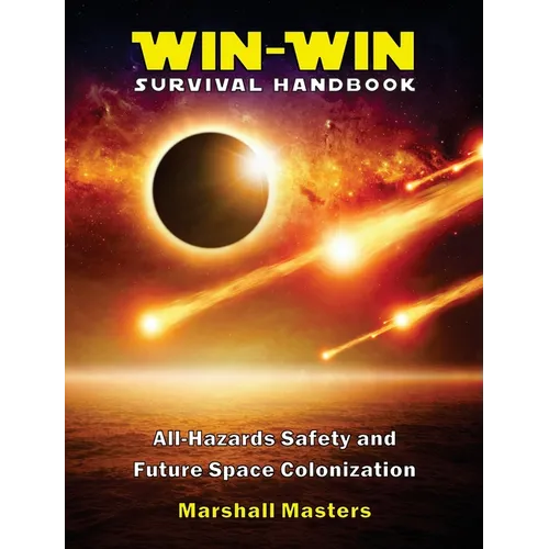 Win-Win Survival Handbook: All-Hazards Safety and Future Space Colonization (Hardcover) - Hardcover