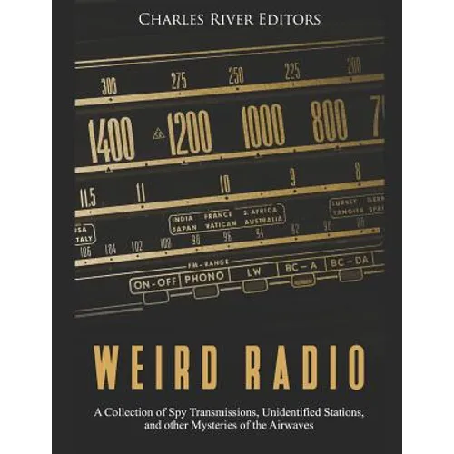 Weird Radio: A Collection of Spy Transmissions, Unidentified Stations, and other Mysteries of the Airwaves - Paperback